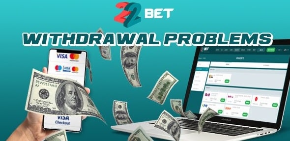22bet Withdrawal Problems 